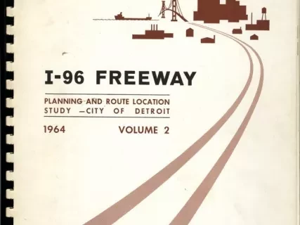Report - I-96 Freeway 
Planning and Route Location Study - City of Detroit
1964, Volume 2