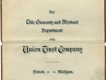 Title, Abstract - The Title Guaranty and Abstract Department of the Union Trust Company
Detroit, Michigan