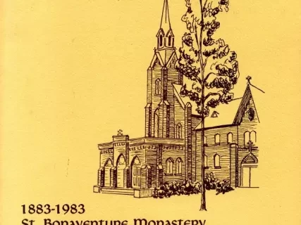 Booklet - 1883-1993, St. Bonaventure Monastery
A Century of Prayer and Sharing