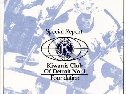 Report - Special Report
Kiwanis International
Kiwanis Club of Detroit No. 1 Foundation
