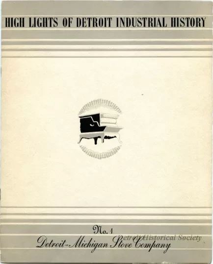 Booklet - High Lights of Detroit Industrial History
No. 1, Detroit-Michigan Stove Company