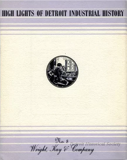 Booklet - High Lights of Detroit Industrial History
No. 8, Wright, Kay & Company