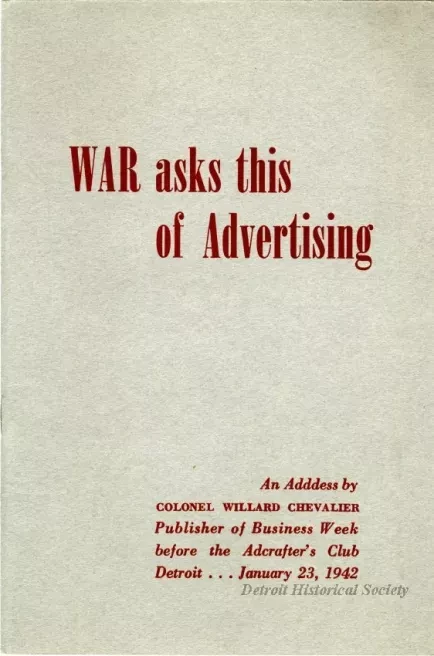 Booklet - War Asks This of Advertising, An Address by Colonel Willard Chevalier, Publisher of Business Week before the Adcrafter's Club Detroit... January 23, 1942