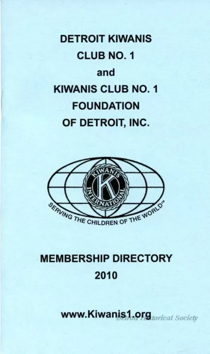 Directory - Detroit Kiwanis Club No. 1 and
Kiwanis Club Foundation of Detroit, Inc.
Membership Directory, 2010