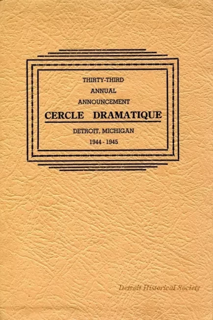 Program - Thirty-Third Annual Announcement, Cercle Dramatique
Detroit, Michigan, 1944-1945