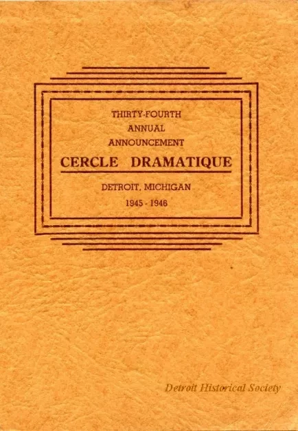 Program - Thirty-Fourth Annual Announcement, Cercle Dramatique
Detroit, Michigan, 1945-1946