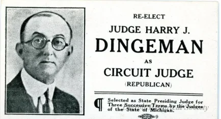 Card, Political - Re-Elect Judge Harry J. 
Dingeman
As Circuit Judge