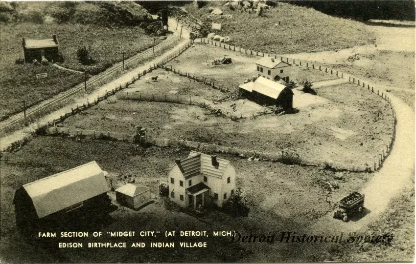 Postcard - Farm Section of "Midget City," (At Detroit, Mich.)
Edison Birthplace and Indian Village