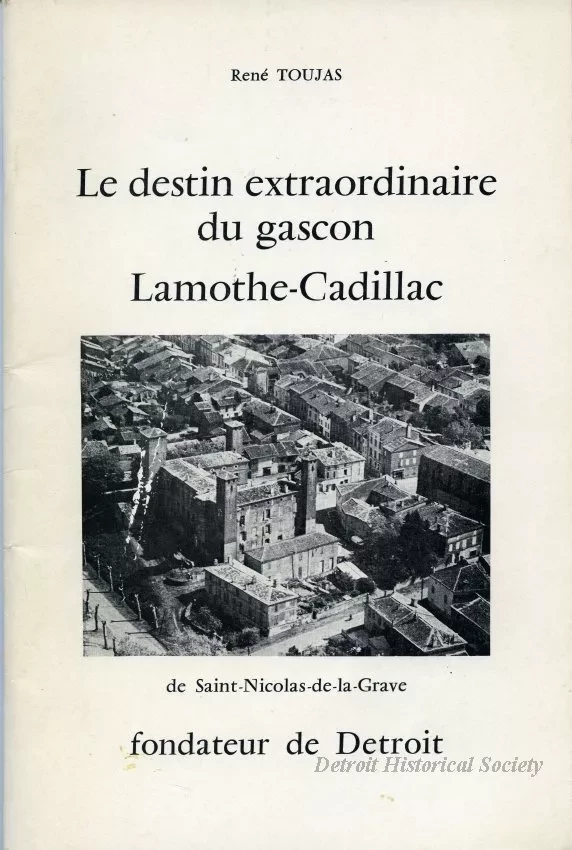 Booklet - La destin extraordinaire du gascon
Lamothe-Cadillac
de Saint-Nicolas-de-la-Grave
fondateur de Detroit