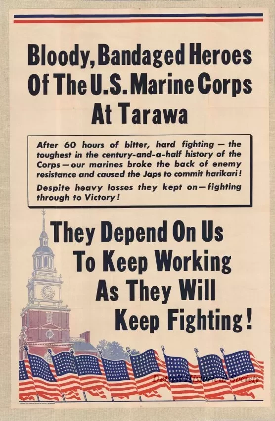Poster - Bloody, Bandaged Heroes of the U.S. Marine Corps at Tarawa - 
They Depend on Us to Keep Working as They Will Keep Fighting