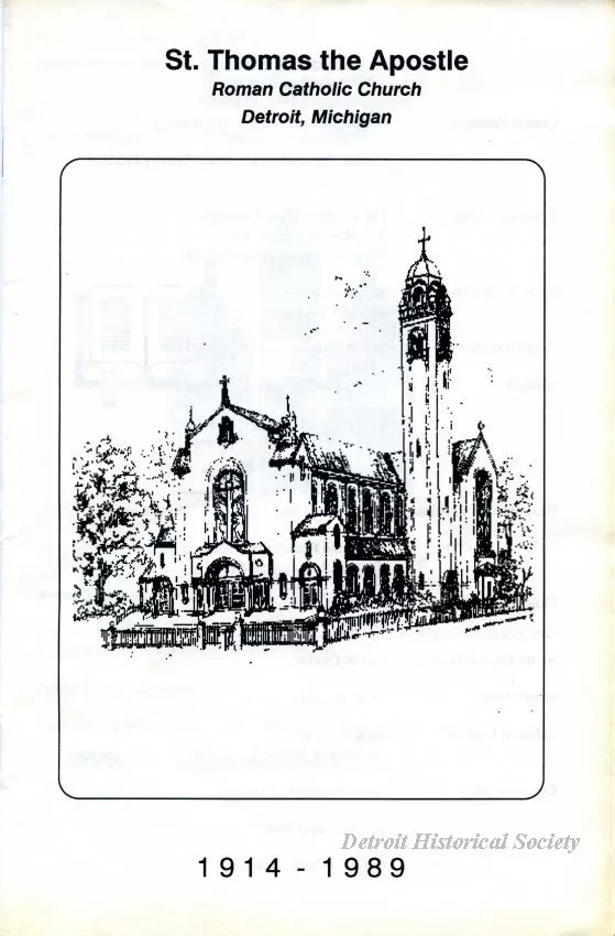 Booklet - St. Thomas the Apostle 
Roman Catholic Church, Detroit, Michigan
1914-1989