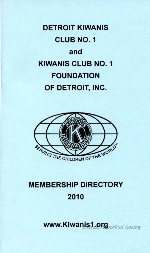 Directory - Detroit Kiwanis Club No. 1 and
Kiwanis Club Foundation of Detroit, Inc.
Membership Directory, 2010